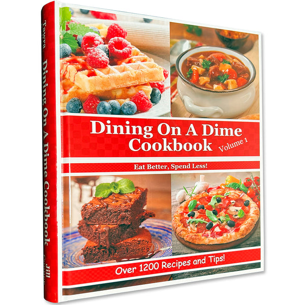 Dining On A Dime Cookbook, **Volume 1** PRINT BOOK {580 Pages}